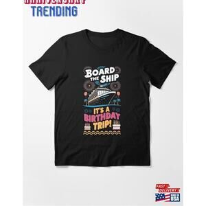 Board The Ship Its A Birthday Trip Cruise Vacation Essential Tshirt Classic